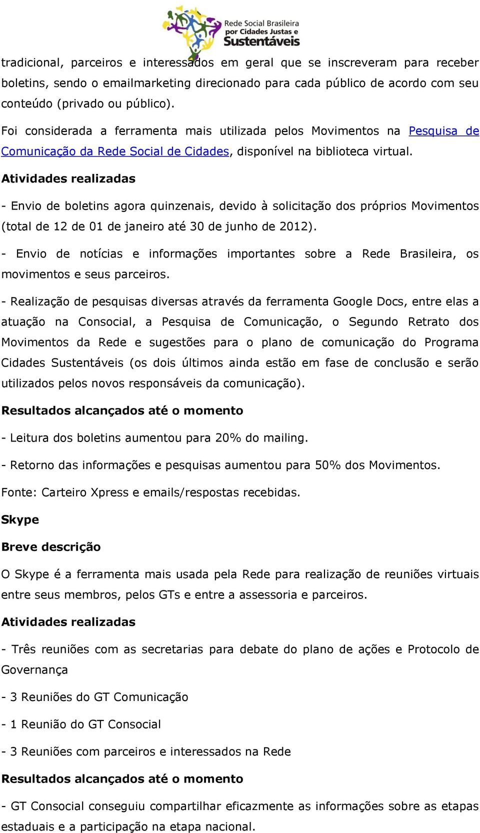 Atividades realizadas - Envio de boletins agora quinzenais, devido à solicitação dos próprios Movimentos (total de 12 de 01 de janeiro até 30 de junho de 2012).