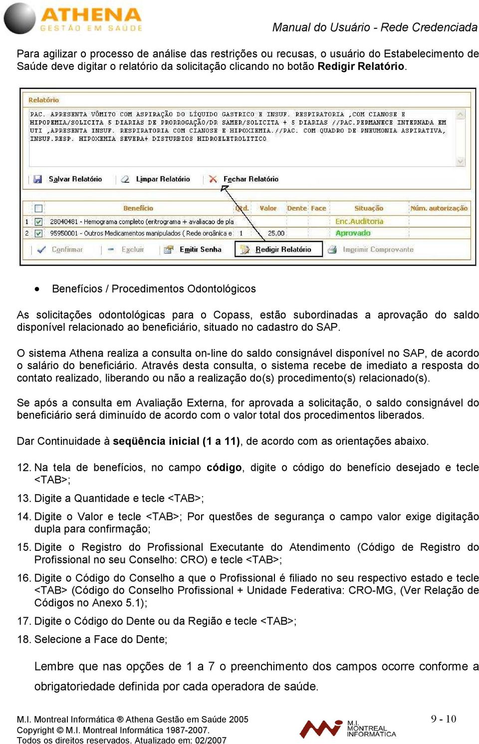 O sistema Athena realiza a consulta on-line do saldo consignável disponível no SAP, de acordo o salário do beneficiário.