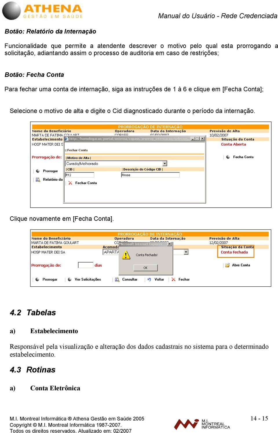 alta e digite o Cid diagnosticado durante o período da internação. Clique novamente em [Fecha Conta]. 4.