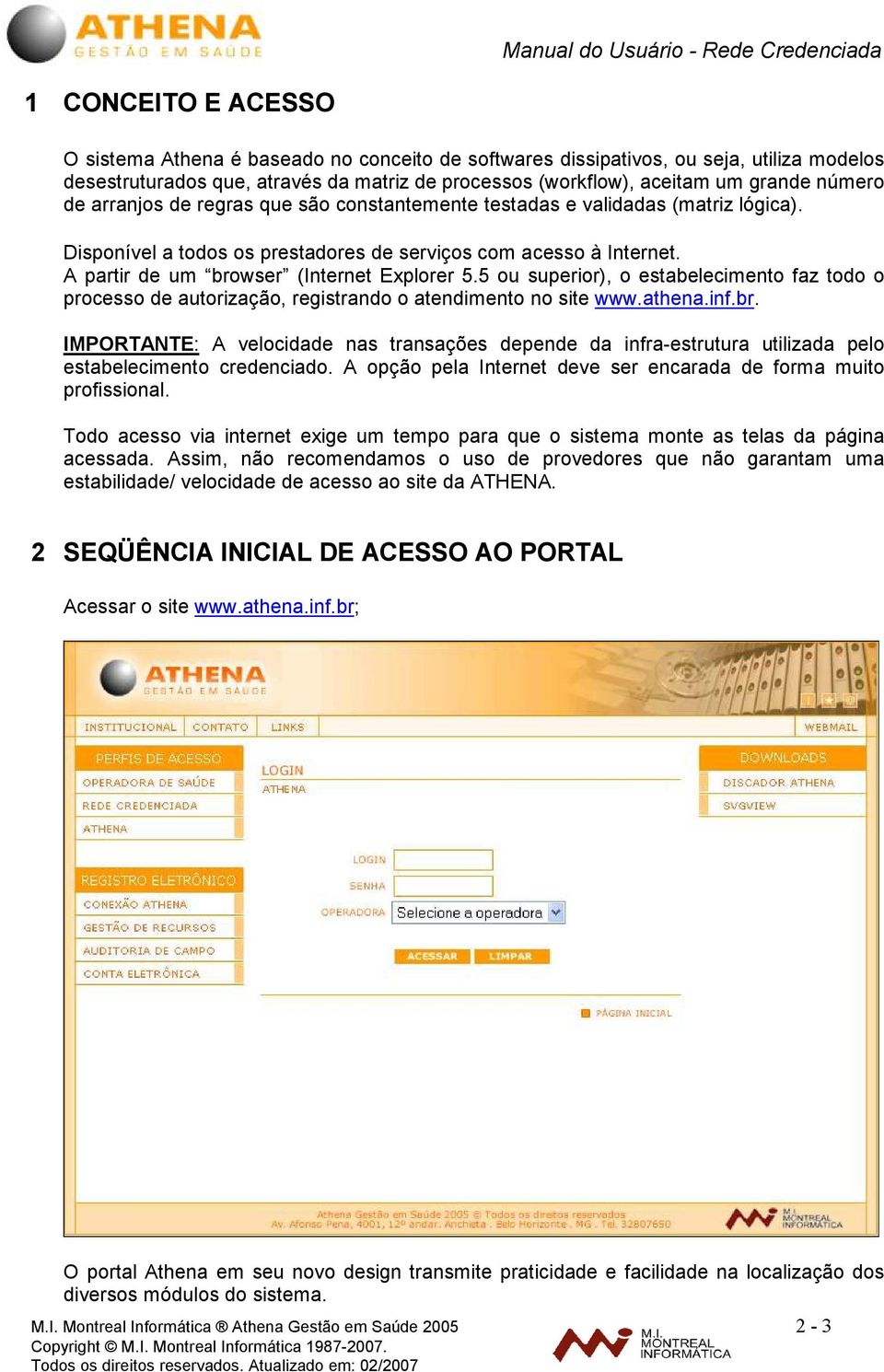 5 ou superior), o estabelecimento faz todo o processo de autorização, registrando o atendimento no site www.athena.inf.br.