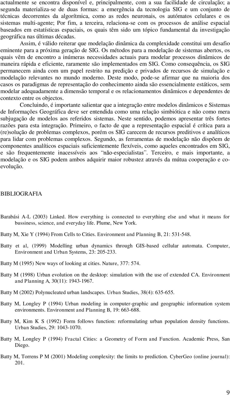 os quais têm sido um tópico fundamental da investigação geográfica nas últimas décadas.