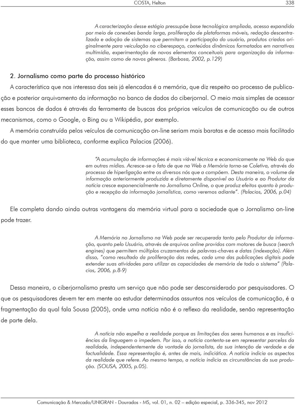 novos elementos conceituais para organização da informação, assim como de novos gêneros. (Barbosa, 2002, p.129) 2.