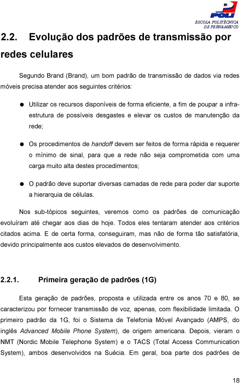 e requerer o mínimo de sinal, para que a rede não seja comprometida com uma carga muito alta destes procedimentos; O padrão deve suportar diversas camadas de rede para poder dar suporte a hierarquia