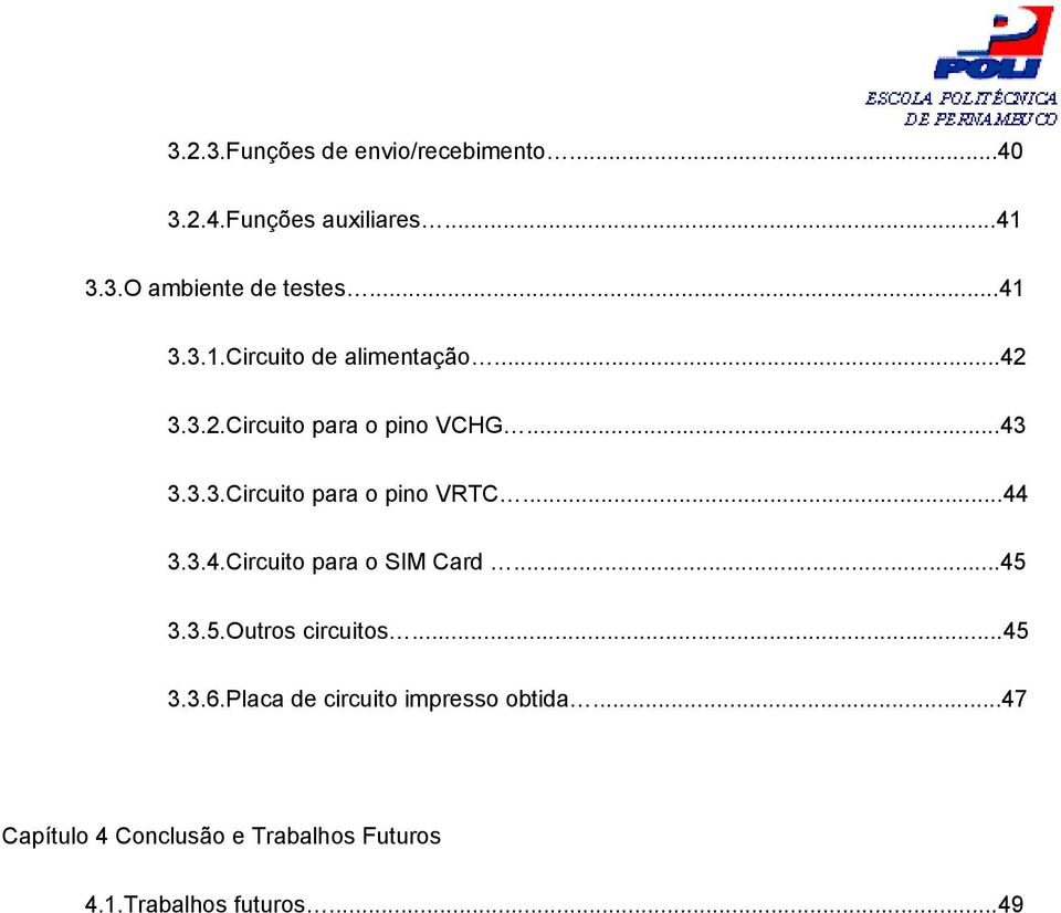 ..44 3.3.4.Circuito para o SIM Card...45 3.3.5.Outros circuitos...45 3.3.6.