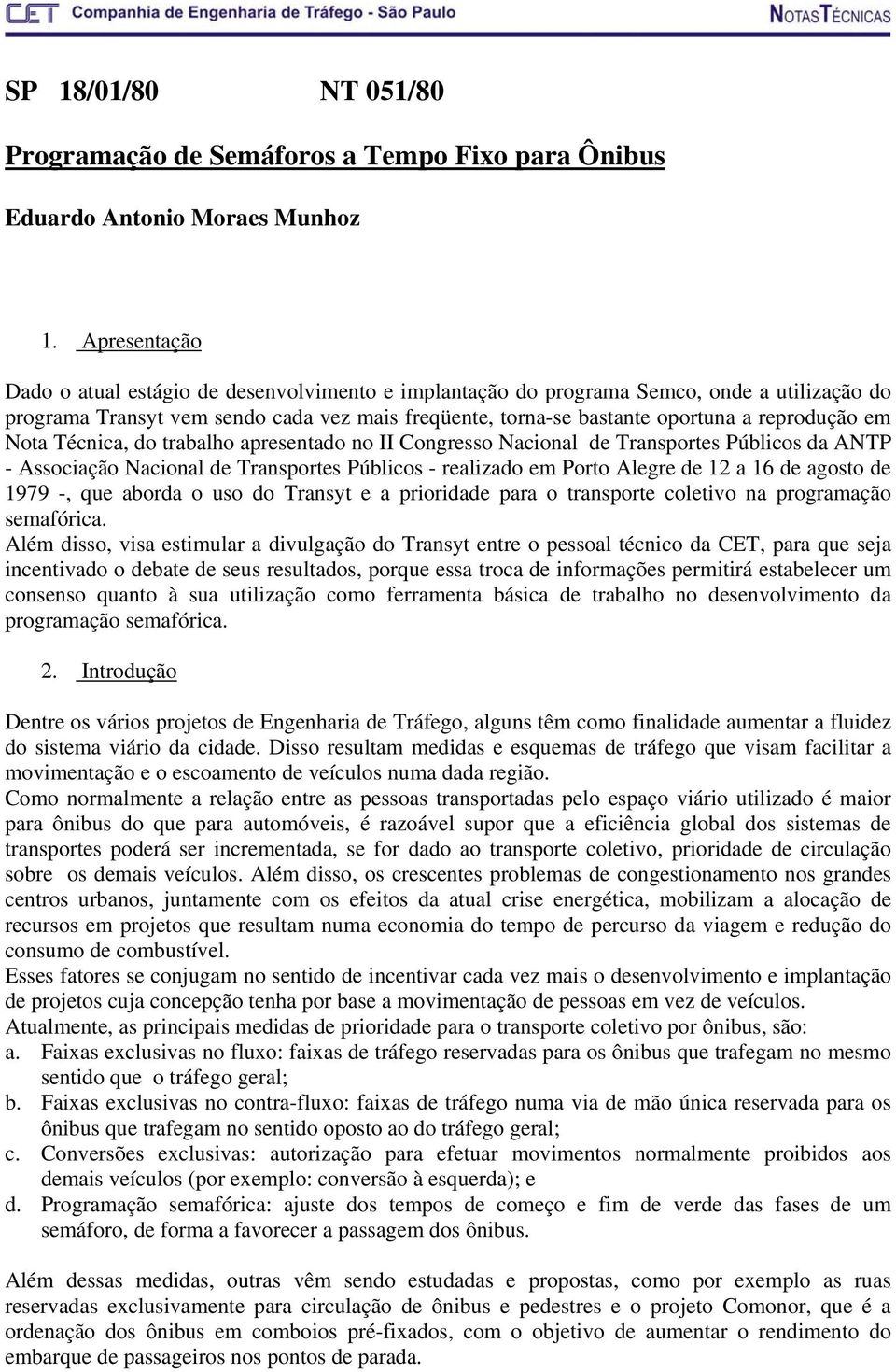 em Nota Técnica, do trabalho apresentado no II Congresso Nacional de Transportes Públicos da ANTP - Associação Nacional de Transportes Públicos - realizado em Porto Alegre de 12 a 16 de agosto de