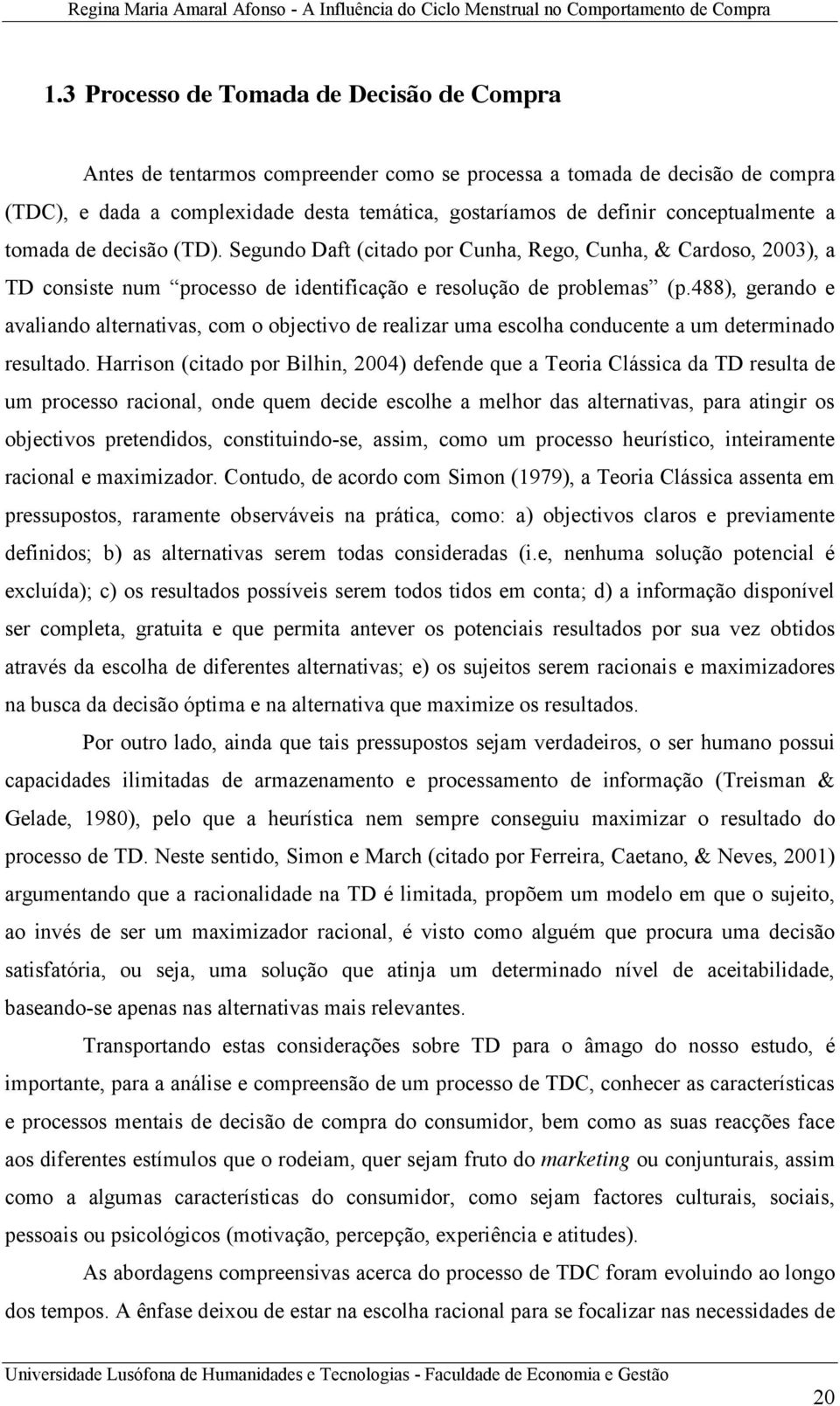 488), gerando e avaliando alternativas, com o objectivo de realizar uma escolha conducente a um determinado resultado.