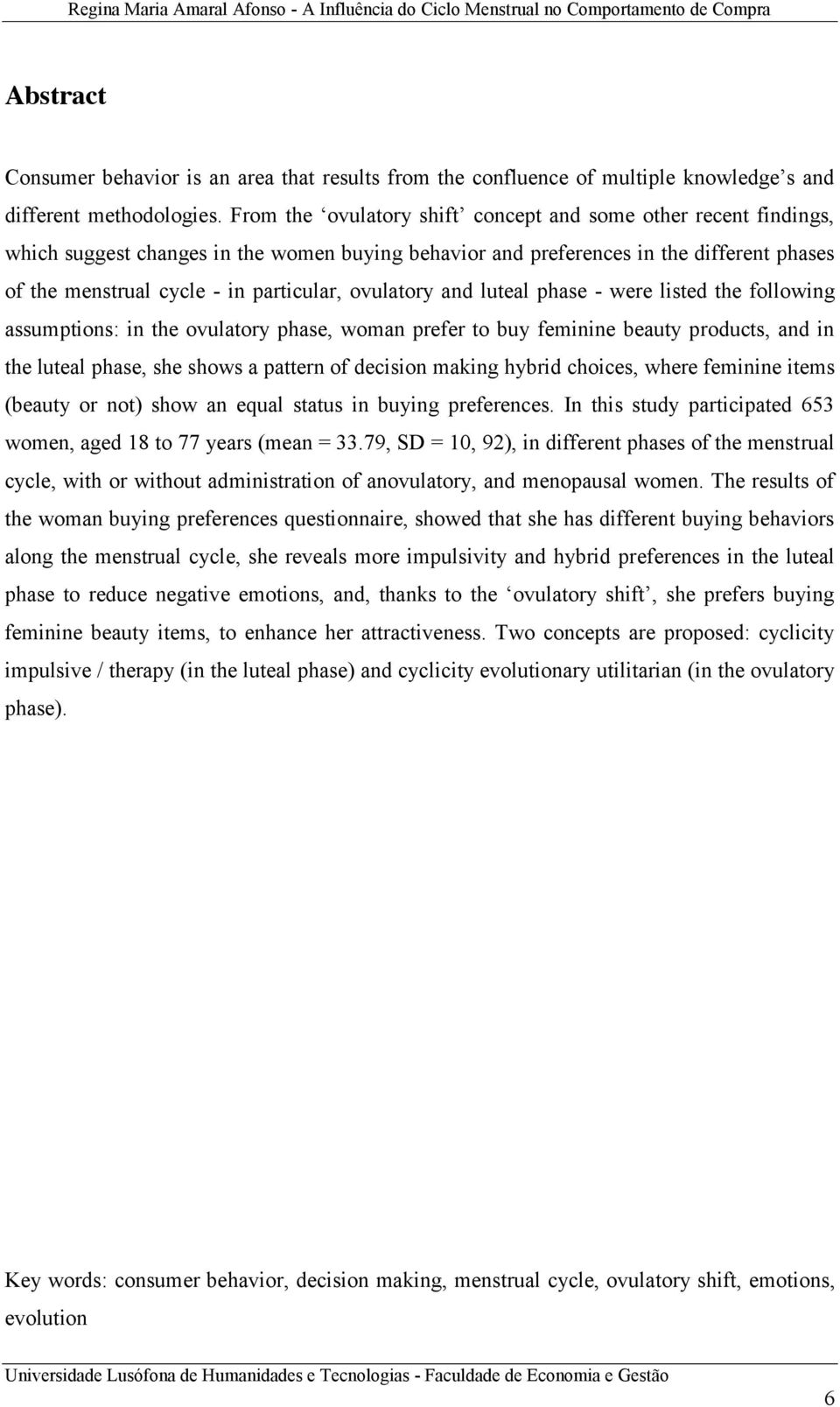 ovulatory and luteal phase - were listed the following assumptions: in the ovulatory phase, woman prefer to buy feminine beauty products, and in the luteal phase, she shows a pattern of decision