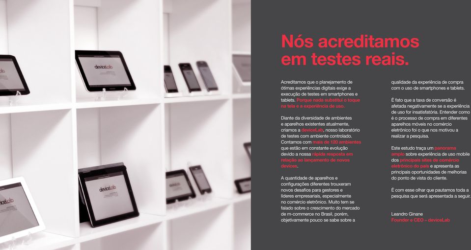 Diante da diversidade de ambientes e aparelhos existentes atualmente, criamos a devicelab, nosso laboratório de testes com ambiente controlado.