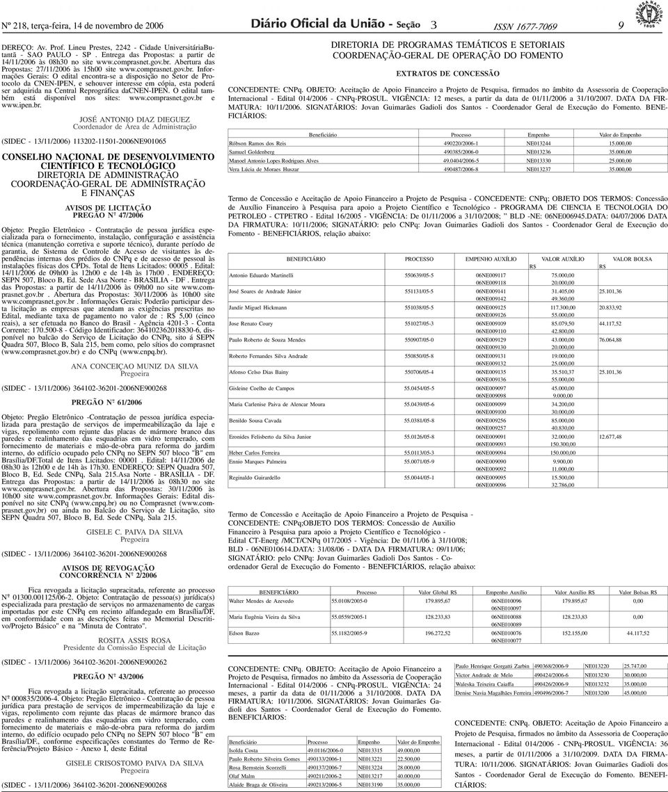 Abertura das Propostas: 27/11/2006 às 15h00 site www.comprasnet.gov.br.