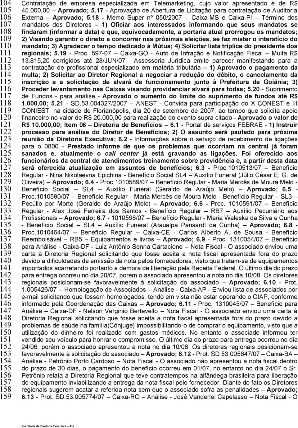 17 - Aprovação de Abertura de Licitação para contratação de Auditoria Externa Aprovado; 5.