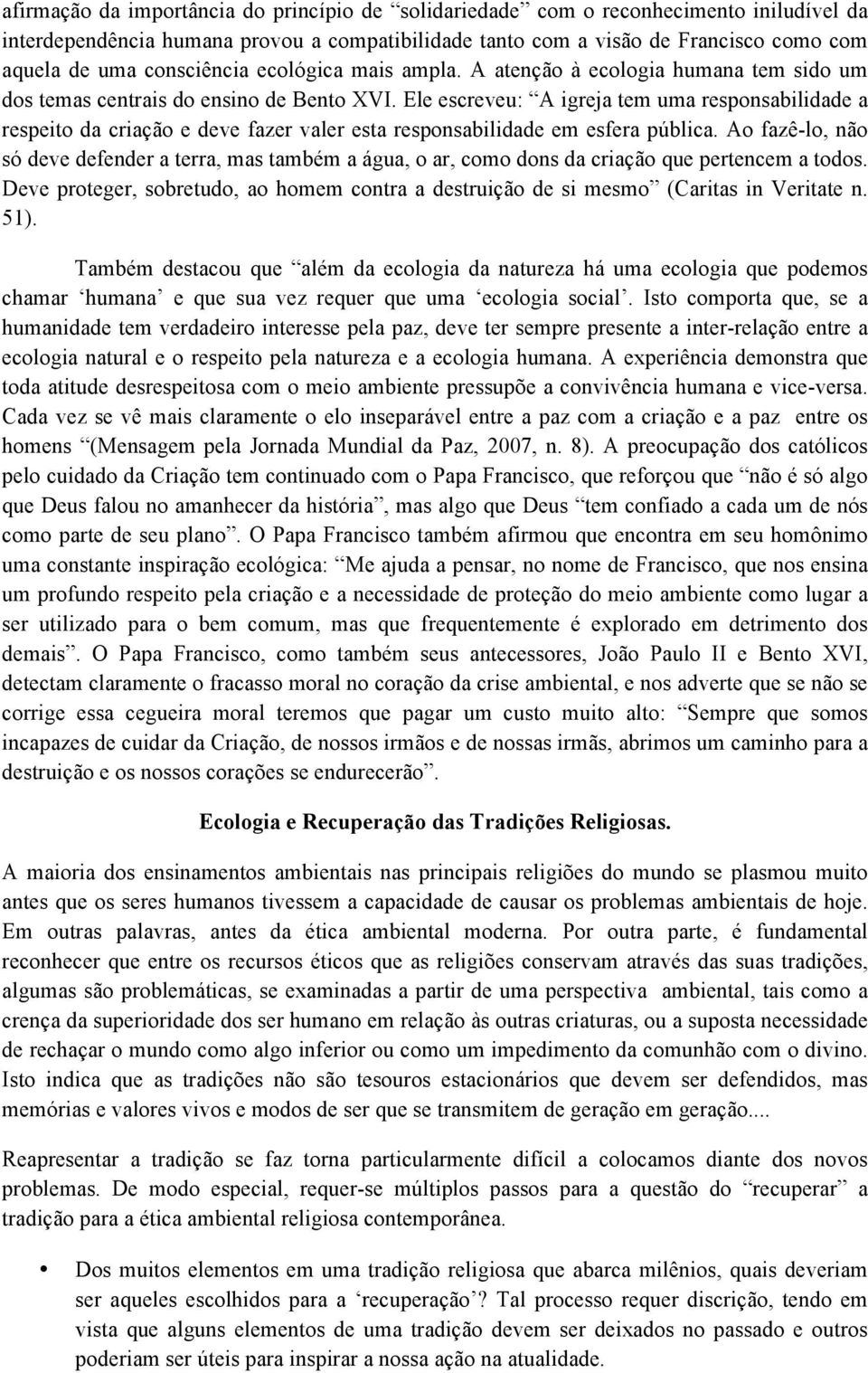 Ele escreveu: A igreja tem uma responsabilidade a respeito da criação e deve fazer valer esta responsabilidade em esfera pública.