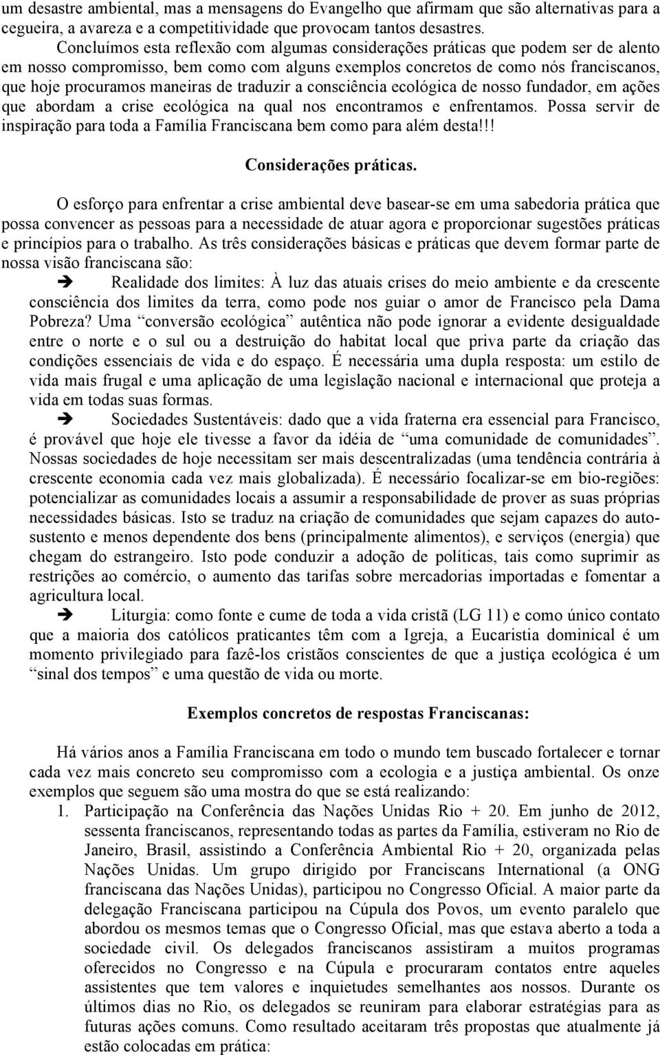 de traduzir a consciência ecológica de nosso fundador, em ações que abordam a crise ecológica na qual nos encontramos e enfrentamos.