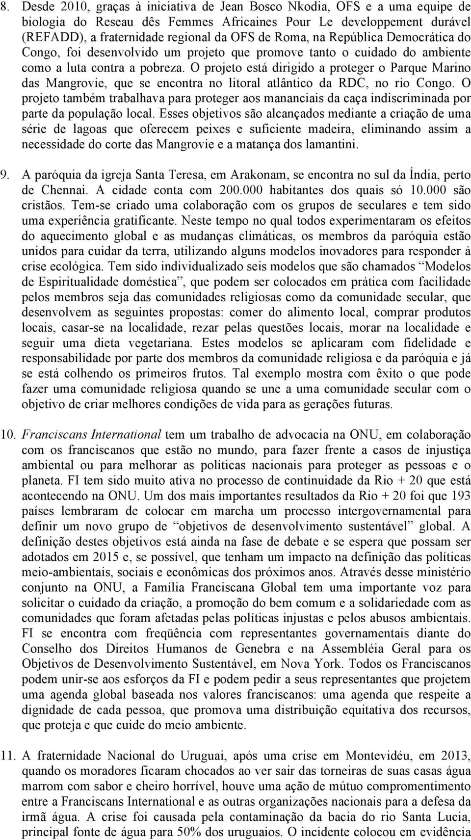 O projeto está dirigido a proteger o Parque Marino das Mangrovie, que se encontra no litoral atlântico da RDC, no rio Congo.