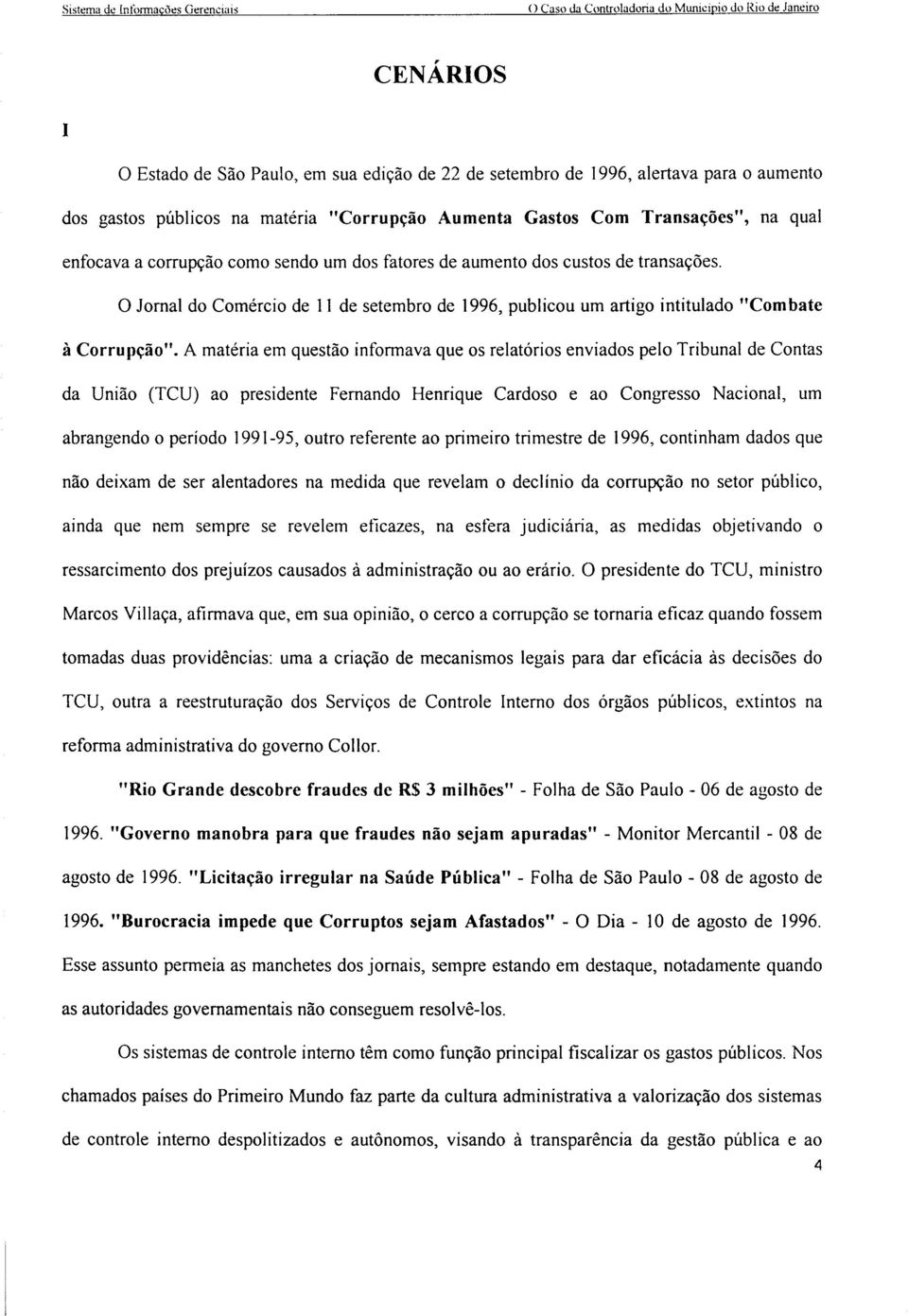 o Jornal do Comércio de 11 de setembro de 1996, publicou um artigo intitulado "Com bate à Corrupção".