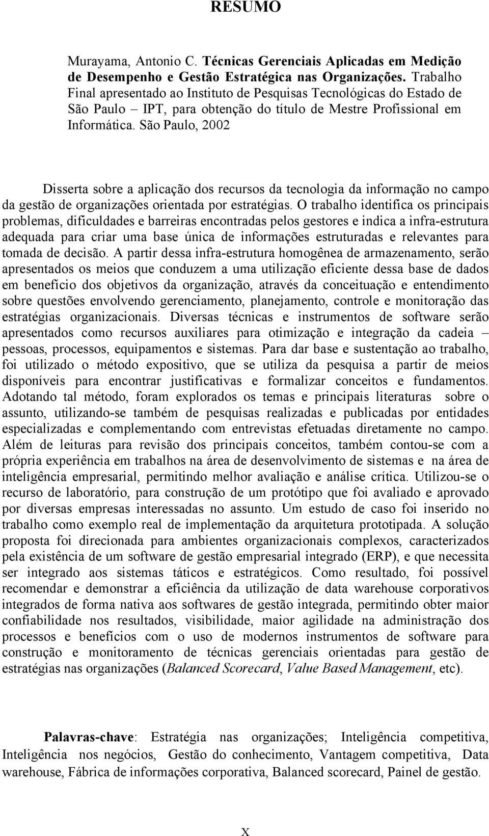 São Paulo, 2002 Disserta sobre a aplicação dos recursos da tecnologia da informação no campo da gestão de organizações orientada por estratégias.