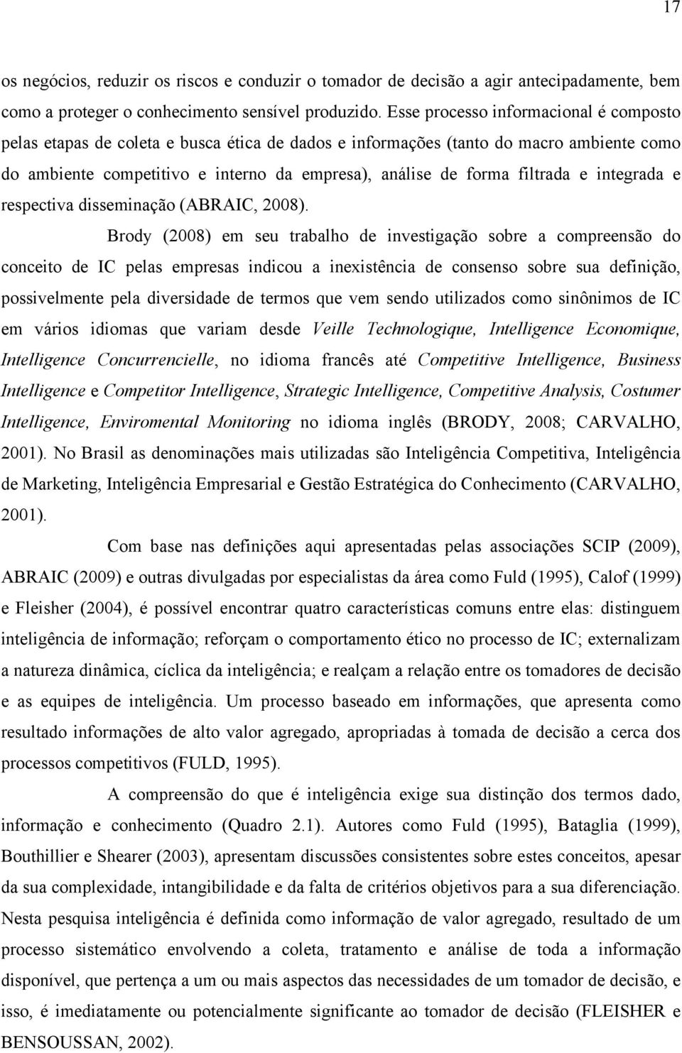 filtrada e integrada e respectiva disseminação (ABRAIC, 2008).