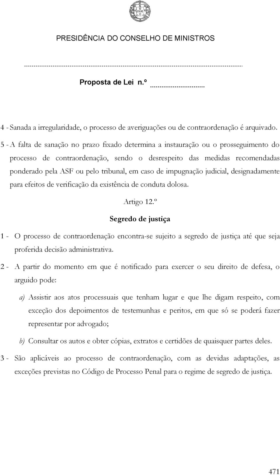 caso de impugnação judicial, designadamente para efeitos de verificação da existência de conduta dolosa. Artigo 12.