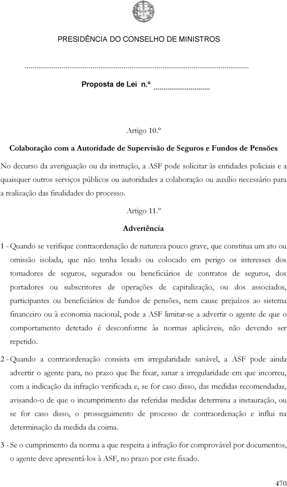 públicos ou autoridades a colaboração ou auxílio necessário para a realização das finalidades do processo. Artigo 11.