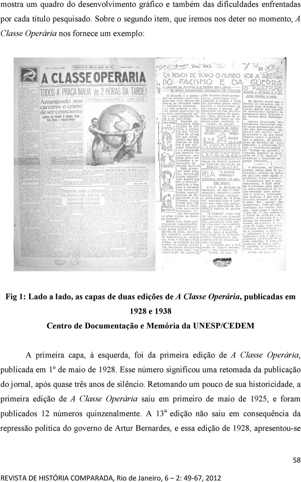 Documentação e Memória da UNESP/CEDEM A primeira capa, à esquerda, foi da primeira edição de A Classe Operária, publicada em 1º de maio de 1928.