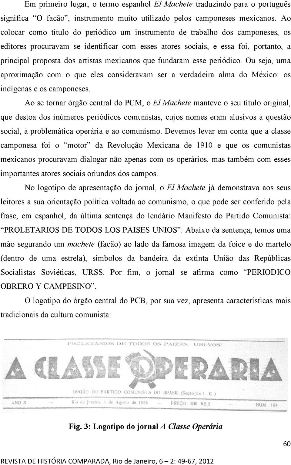 mexicanos que fundaram esse periódico. Ou seja, uma aproximação com o que eles consideravam ser a verdadeira alma do México: os indígenas e os camponeses.