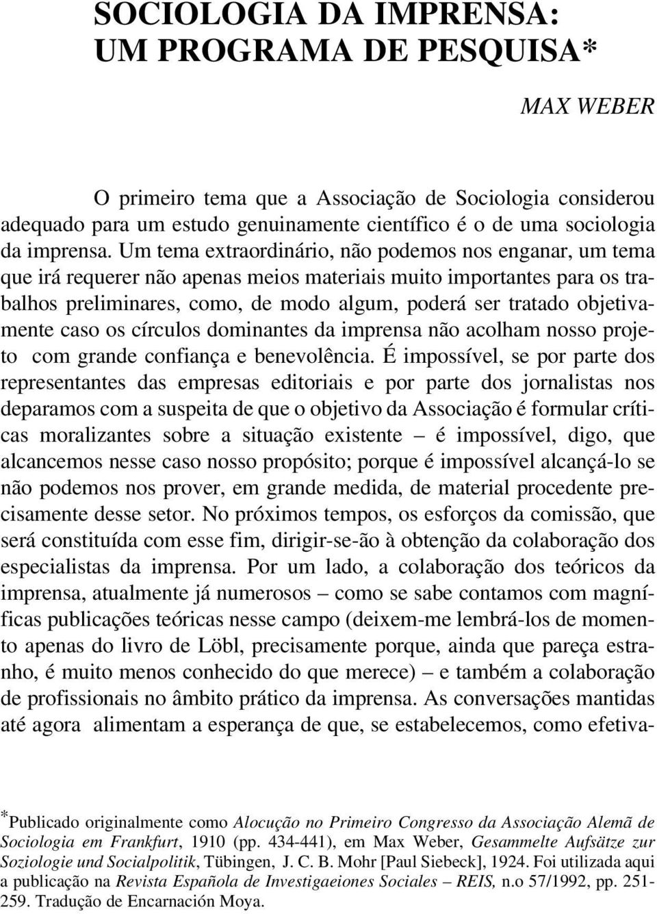 objetivamente caso os círculos dominantes da imprensa não acolham nosso projeto com grande confiança e benevolência.