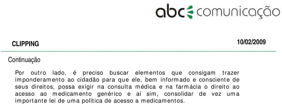 possa exigir na consulta médica e na farmácia o direito ao acesso ao medicamento