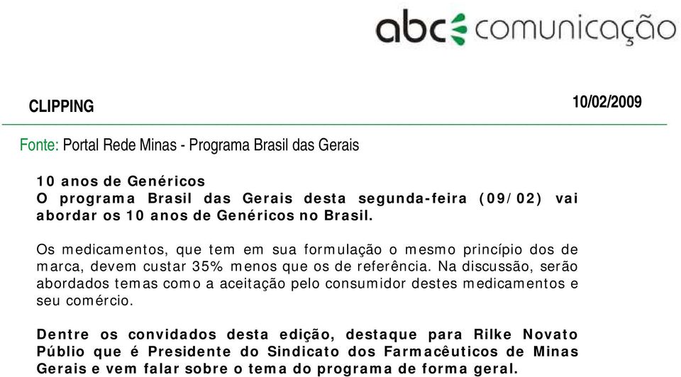 Os medicamentos, que tem em sua formulação o mesmo princípio dos de marca, devem custar 35% menos que os de referência.