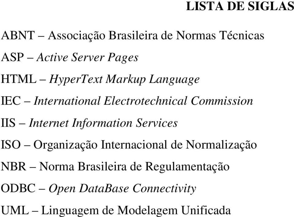 Internet Information Services ISO Organização Internacional de Normalização NBR Norma