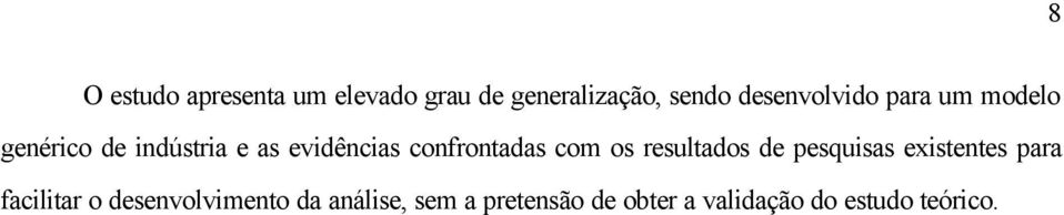 confrontadas com os resultados de pesquisas existentes para facilitar