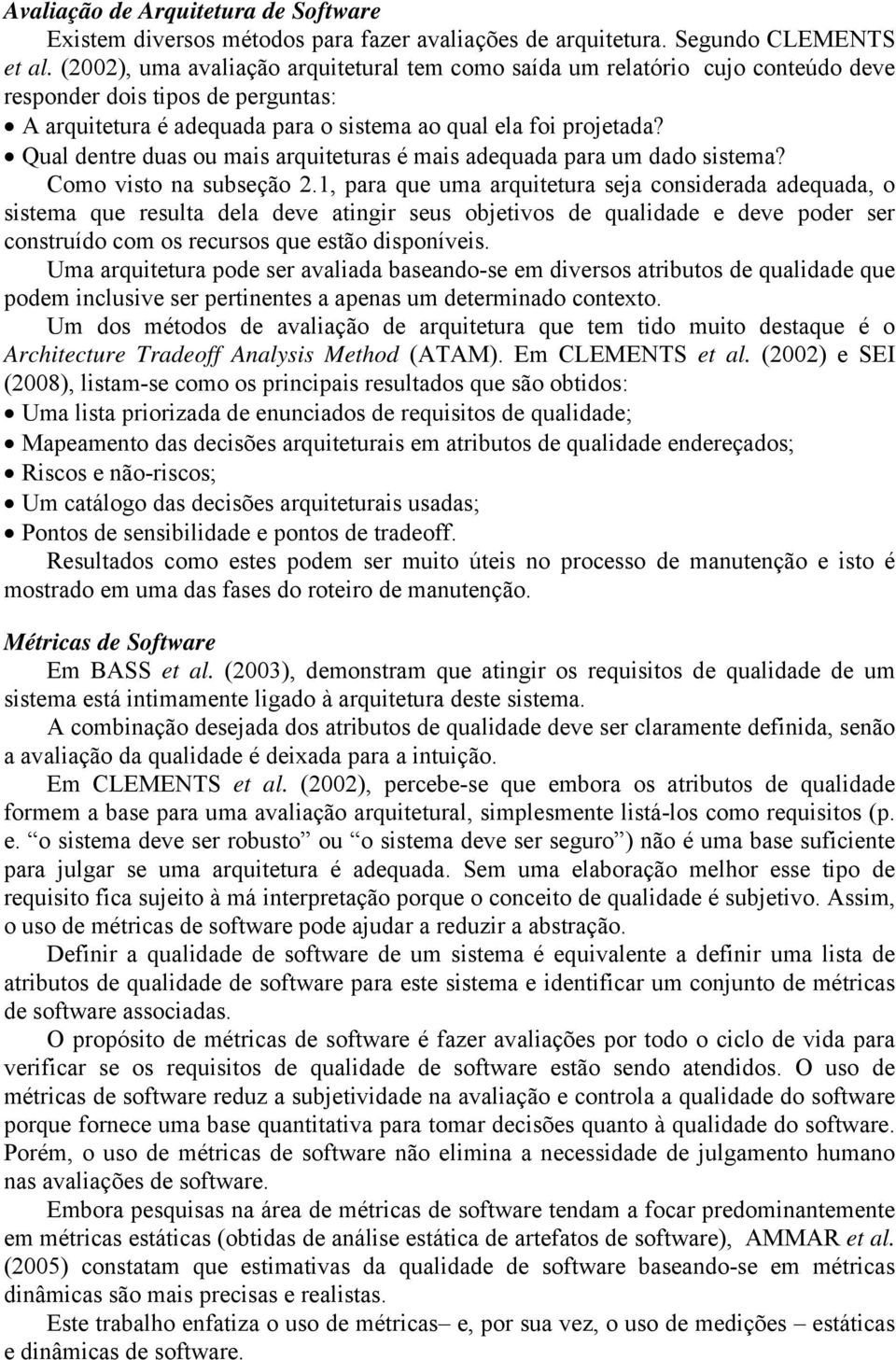 Qual dentre duas ou mais arquiteturas é mais adequada para um dado sistema? Como visto na subseção 2.