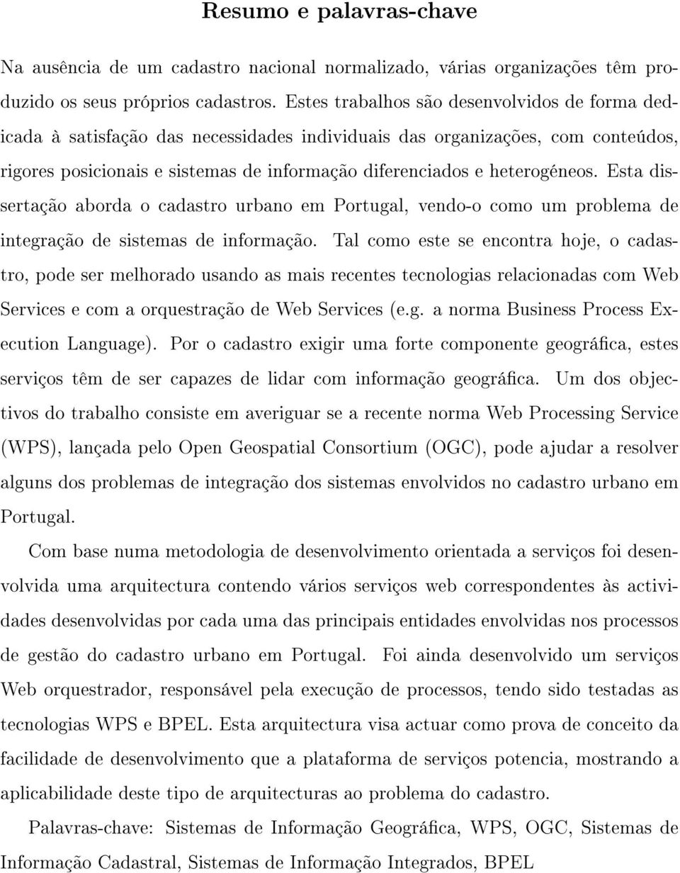 heterogéneos. Esta dissertação aborda o cadastro urbano em Portugal, vendo-o como um problema de integração de sistemas de informação.