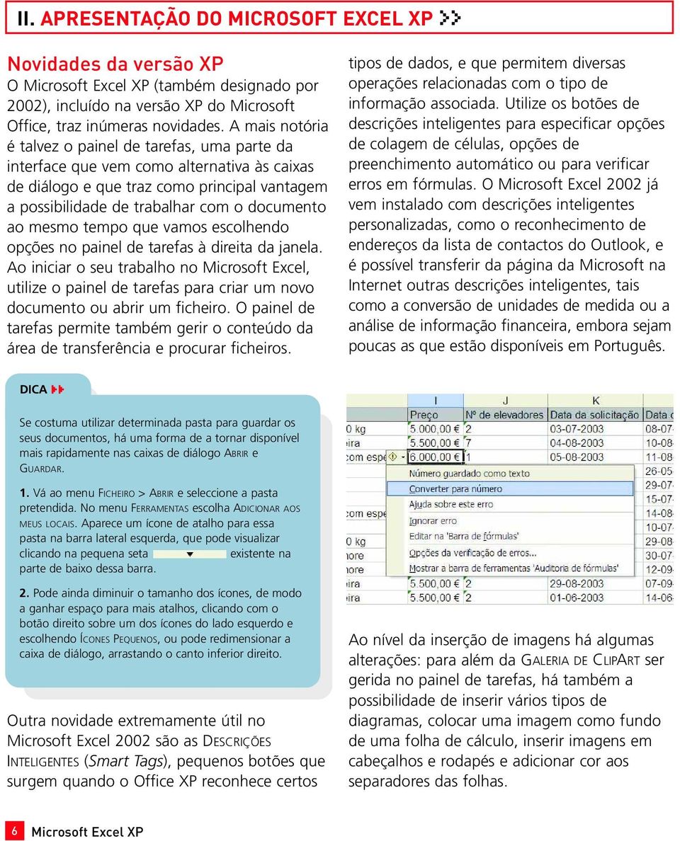 mesmo tempo que vamos escolhendo opções no painel de tarefas à direita da janela.