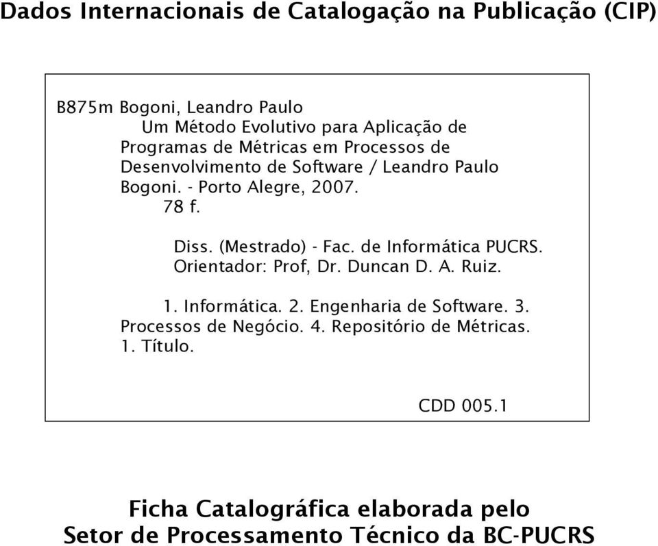(Mestrado) - Fac. de Informática PUCRS. Orientador: Prof, Dr. Duncan D. A. Ruiz. 1. Informática. 2. Engenharia de Software. 3.