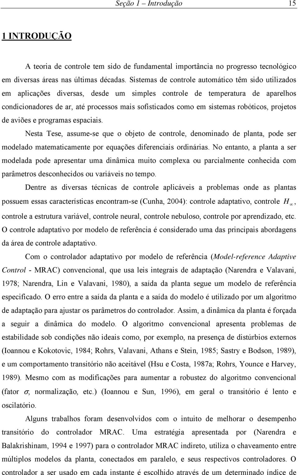 programas spacas. sta s, assum-s qu o objto d control, dnado d planta, pod sr modlado matmatcamnt por quaçõs dfrncas ordnáras.