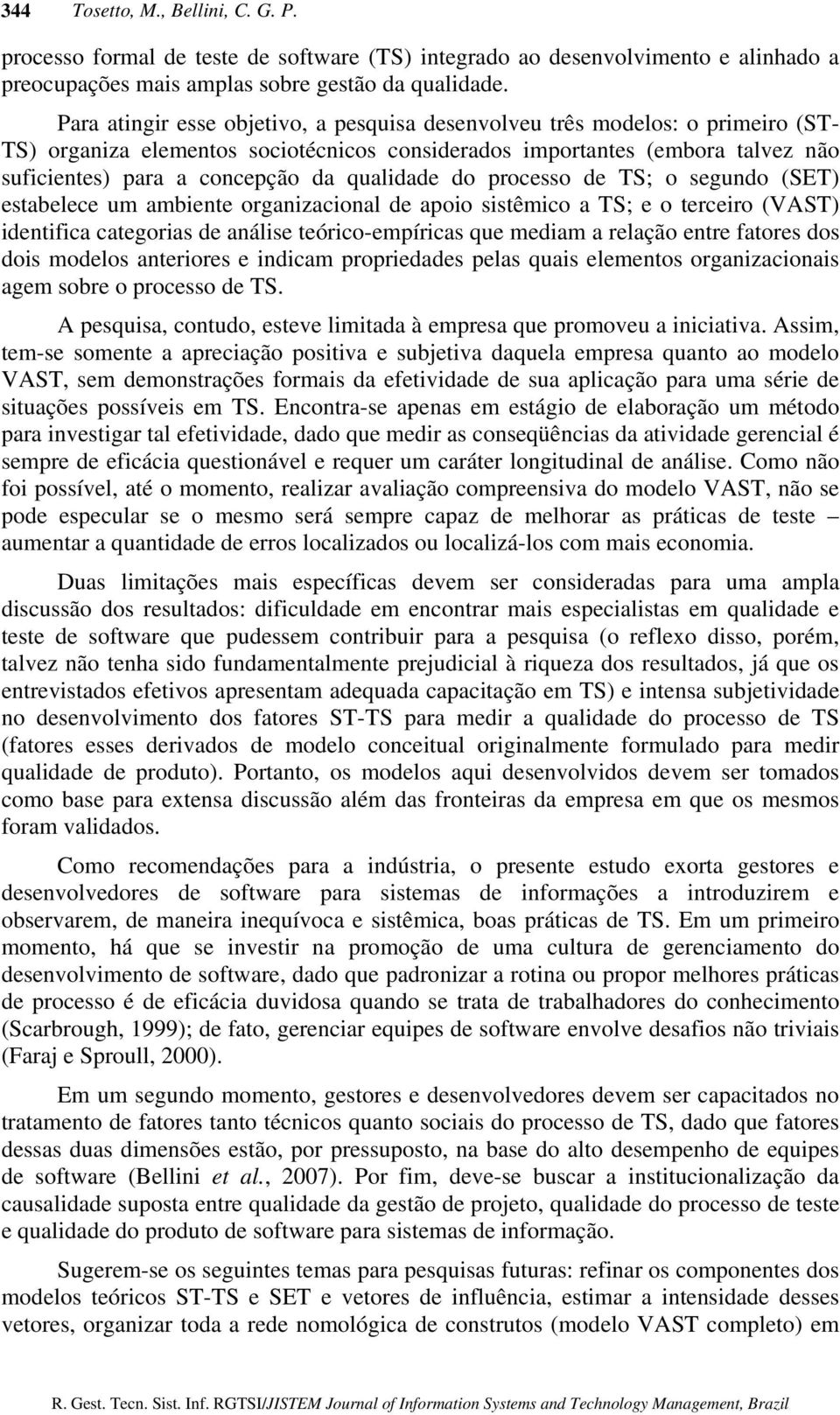 qualidade do processo de TS; o segundo (SET) estabelece um ambiente organizacional de apoio sistêmico a TS; e o terceiro (VAST) identifica categorias de análise teórico-empíricas que mediam a relação