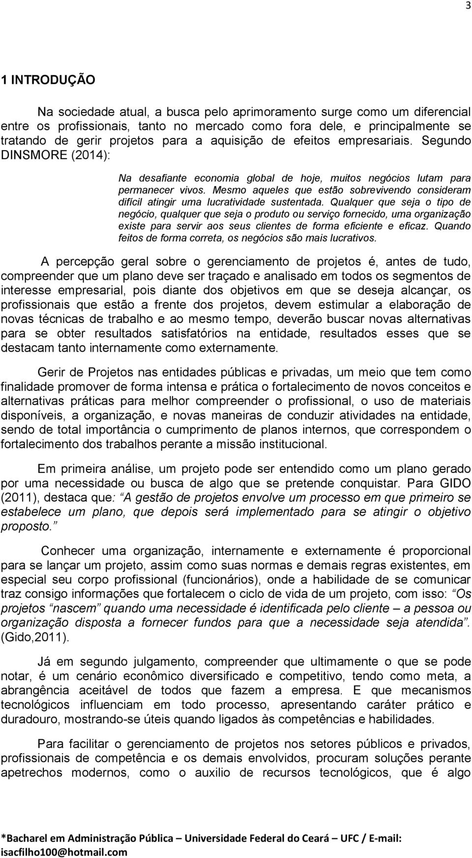 Mesmo aqueles que estão sobrevivendo consideram difícil atingir uma lucratividade sustentada.