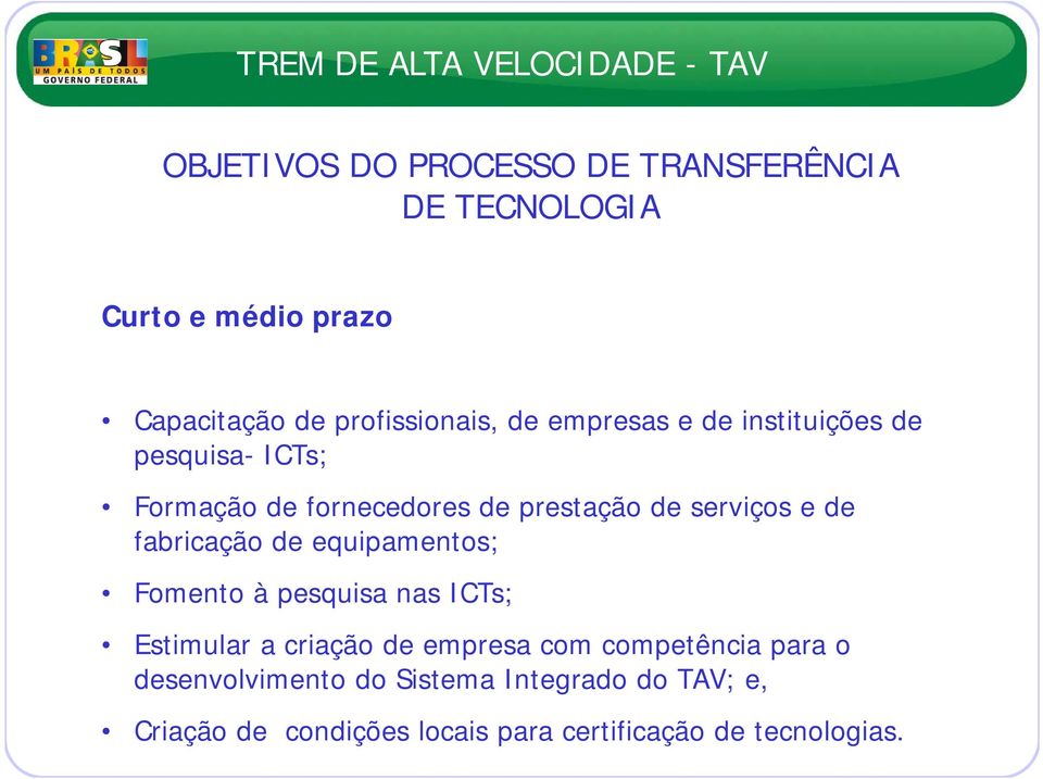 fabricação de equipamentos; Fomento à pesquisa nas ICTs; Estimular a criação de empresa com competência