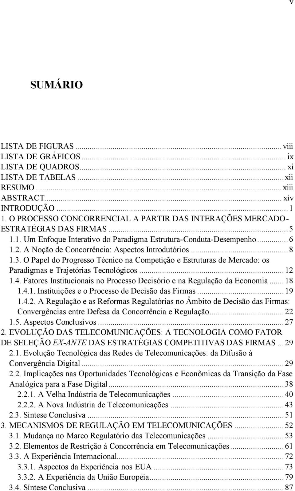 A Noção de Concorrência: Aspectos Introdutórios...8 1.3. O Papel do Progresso Técnico na Competição e Estruturas de Mercado: os Paradigmas e Trajetórias Tecnológicos...12 1.4.