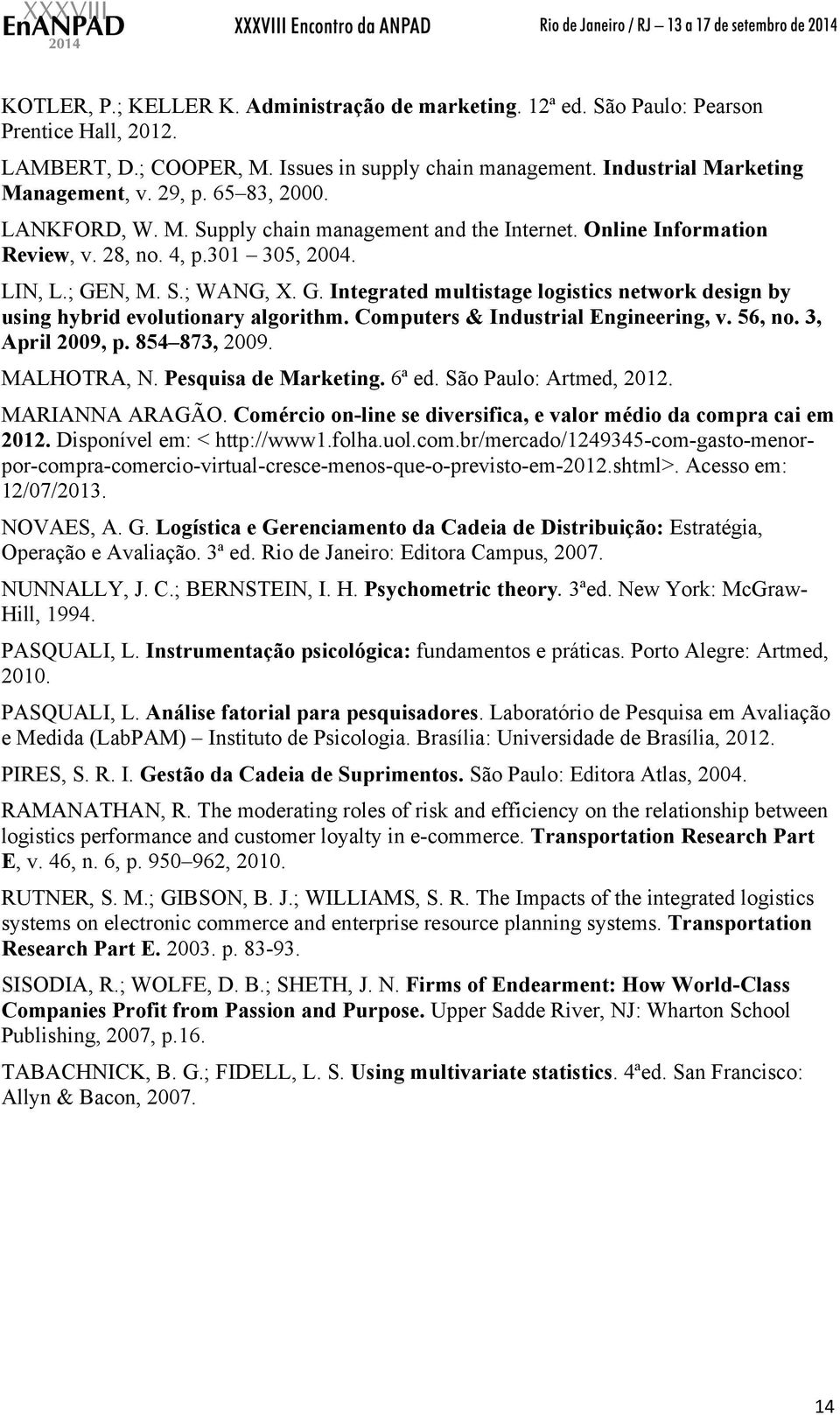 N, M. S.; WANG, X. G. Integrated multistage logistics network design by using hybrid evolutionary algorithm. Computers & Industrial Engineering, v. 56, no. 3, April 2009, p. 854 873, 2009.