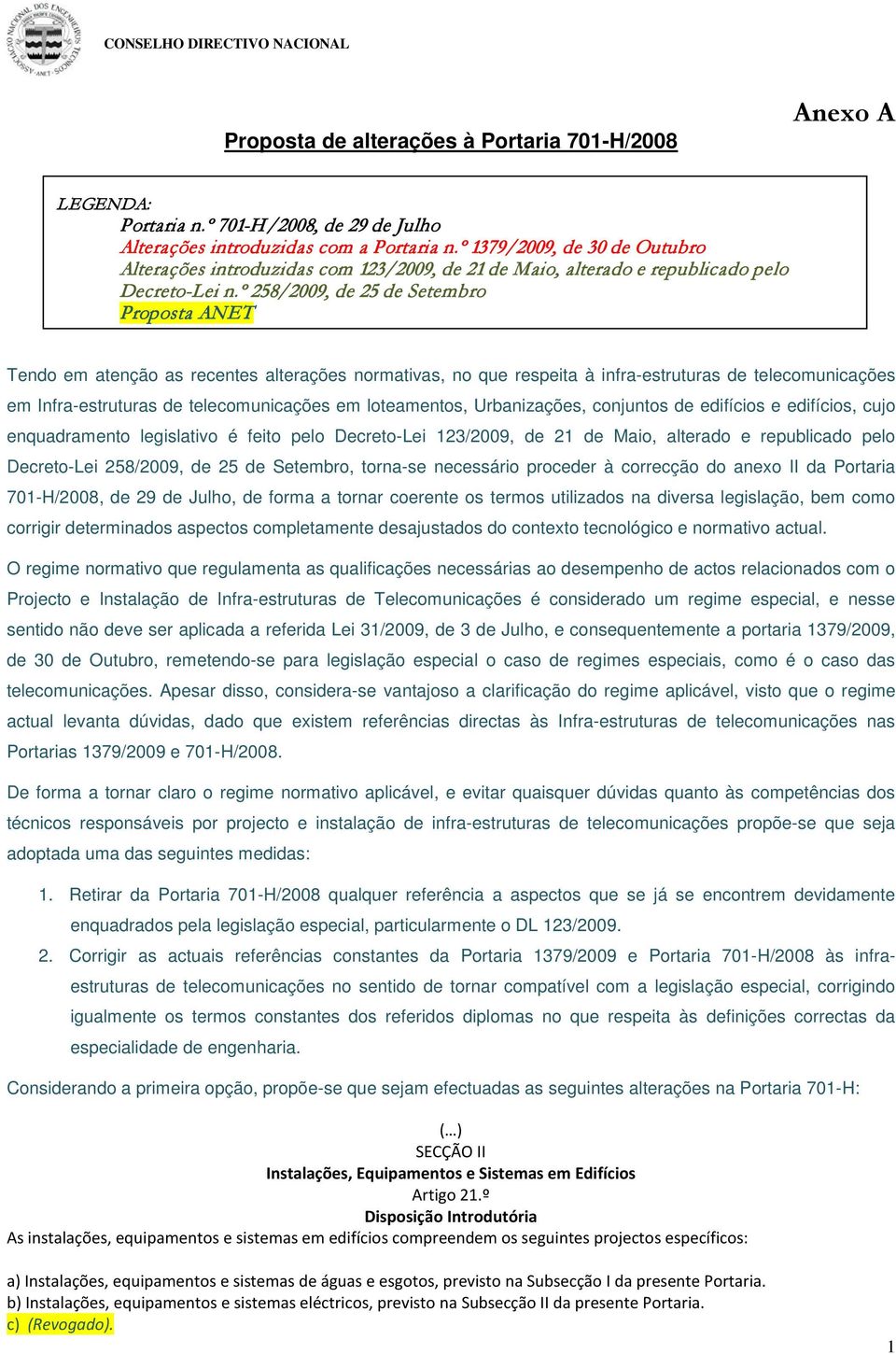 º 258/2009, de 25 de Setembro Proposta ANET Tendo em atenção as recentes alterações normativas, no que respeita à infra-estruturas de telecomunicações em Infra-estruturas de telecomunicações em