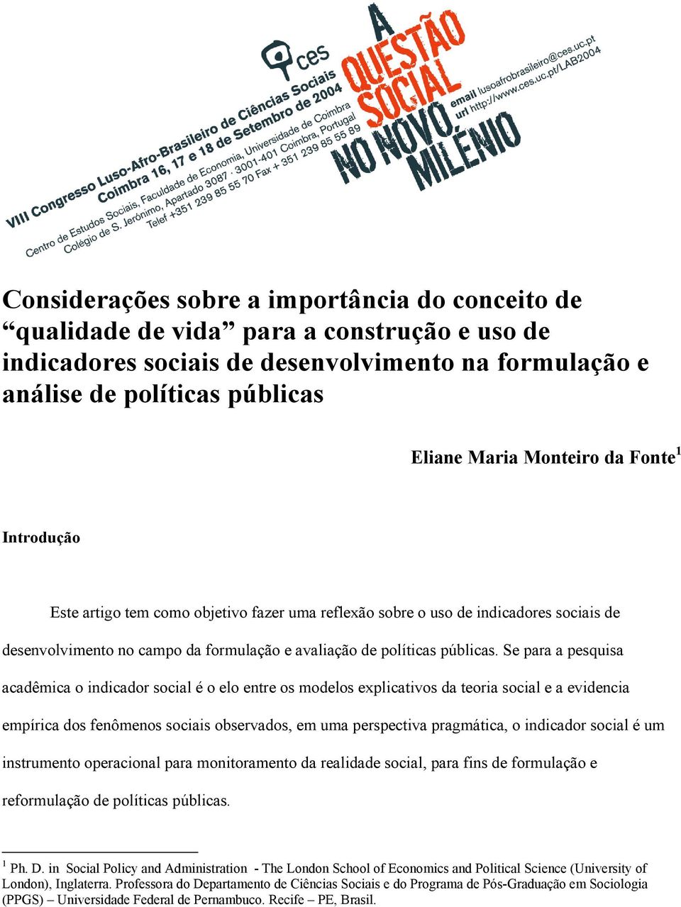 Se para a pesquisa acadêmica o indicador social é o elo entre os modelos explicativos da teoria social e a evidencia empírica dos fenômenos sociais observados, em uma perspectiva pragmática, o