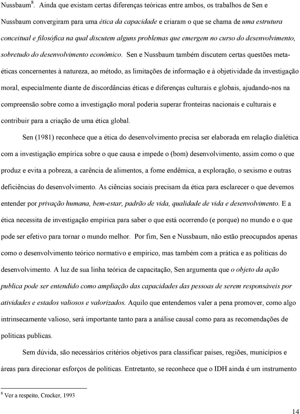 qual discutem alguns problemas que emergem no curso do desenvolvimento, sobretudo do desenvolvimento econômico.