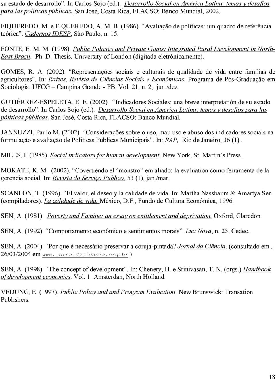 Public Policies and Private Gains: Integrated Rural Development in North- East Brazil. Ph. D. Thesis. University of London (digitada eletrônicamente). GOMES, R. A. (2002).