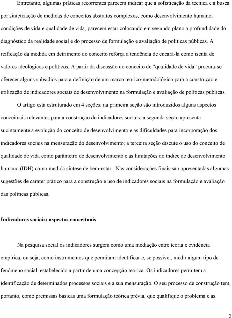 A reificação da medida em detrimento do conceito reforça a tendência de encará-la como isenta de valores ideológicos e políticos.