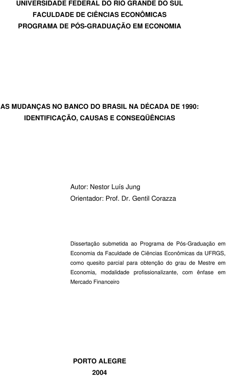 Gentil Corazza Dissertação submetida ao Programa de Pós-Graduação em Economia da Faculdade de Ciências Econômicas da UFRGS, como