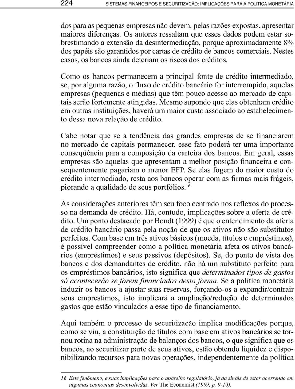 Nestes casos, os bancos ainda deteriam os riscos dos créditos.