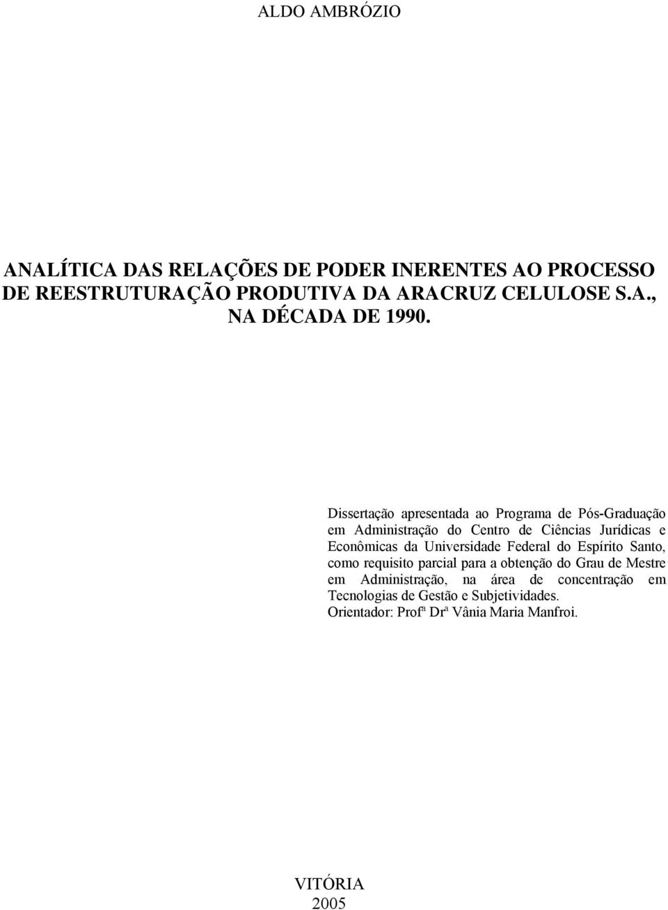 Universidade Federal do Espírito Santo, como requisito parcial para a obtenção do Grau de Mestre em Administração, na área