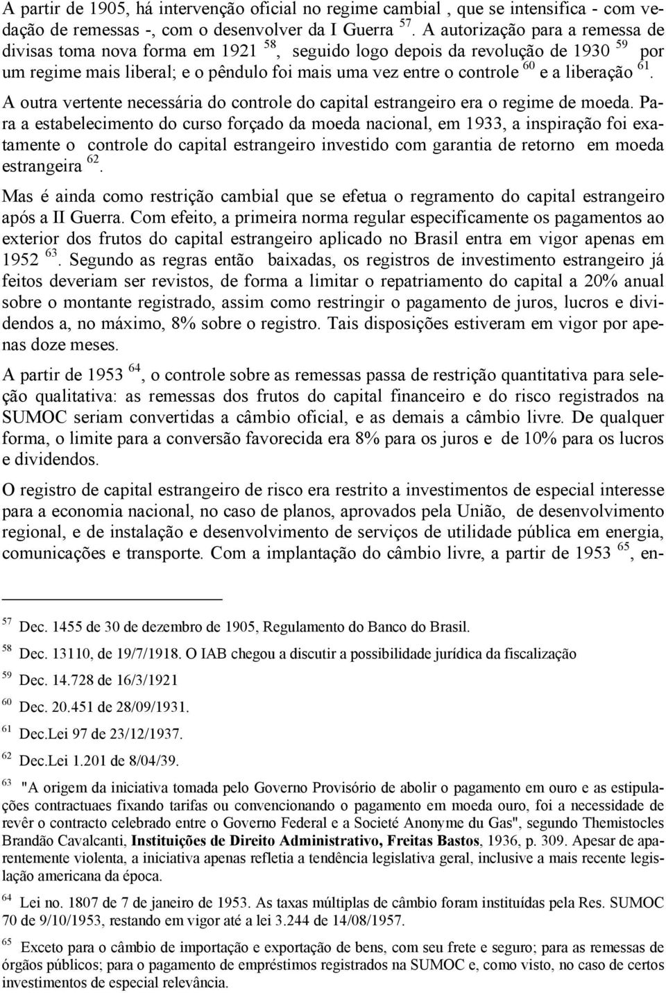 liberação 61. A outra vertente necessária do controle do capital estrangeiro era o regime de moeda.