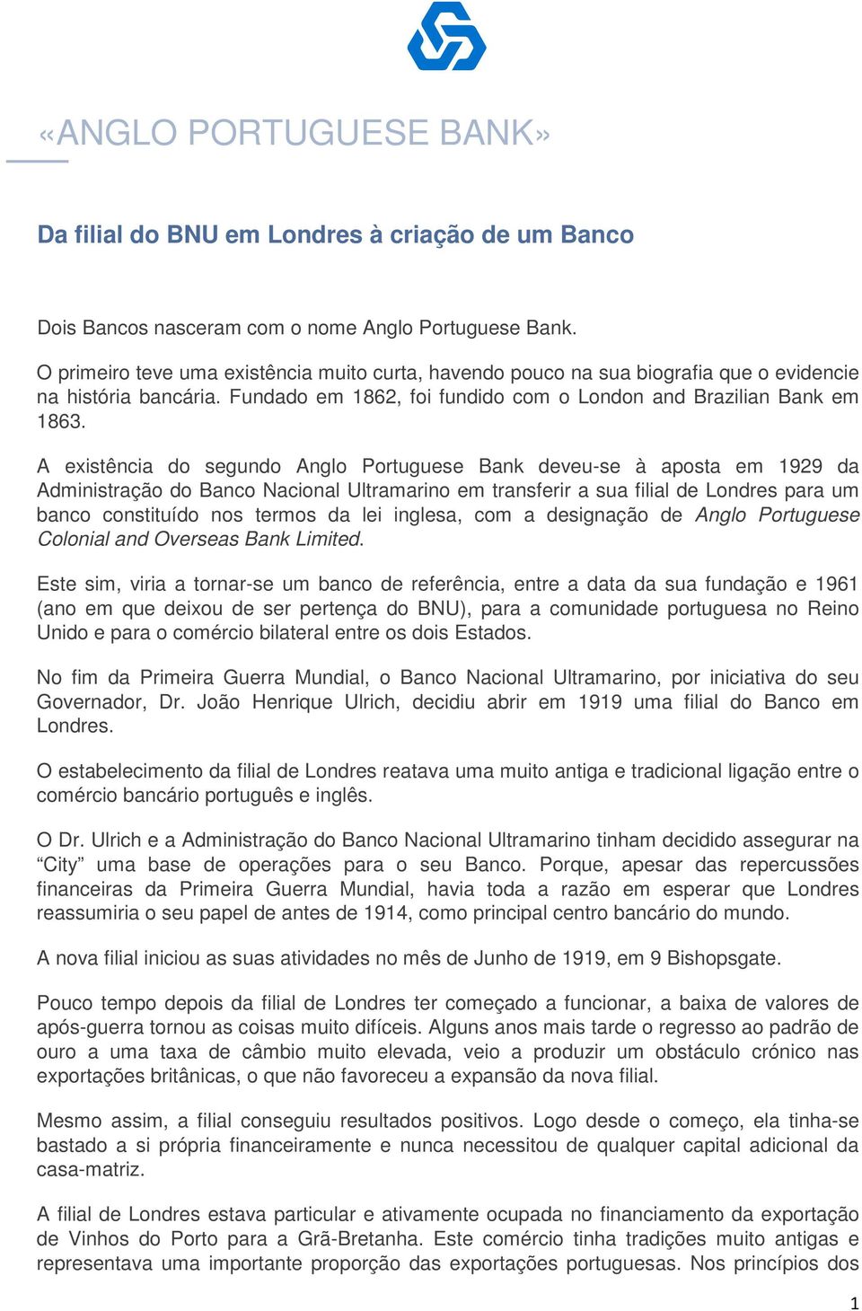 A existência do segundo Anglo Portuguese Bank deveu-se à aposta em 1929 da Administração do Banco Nacional Ultramarino em transferir a sua filial de Londres para um banco constituído nos termos da