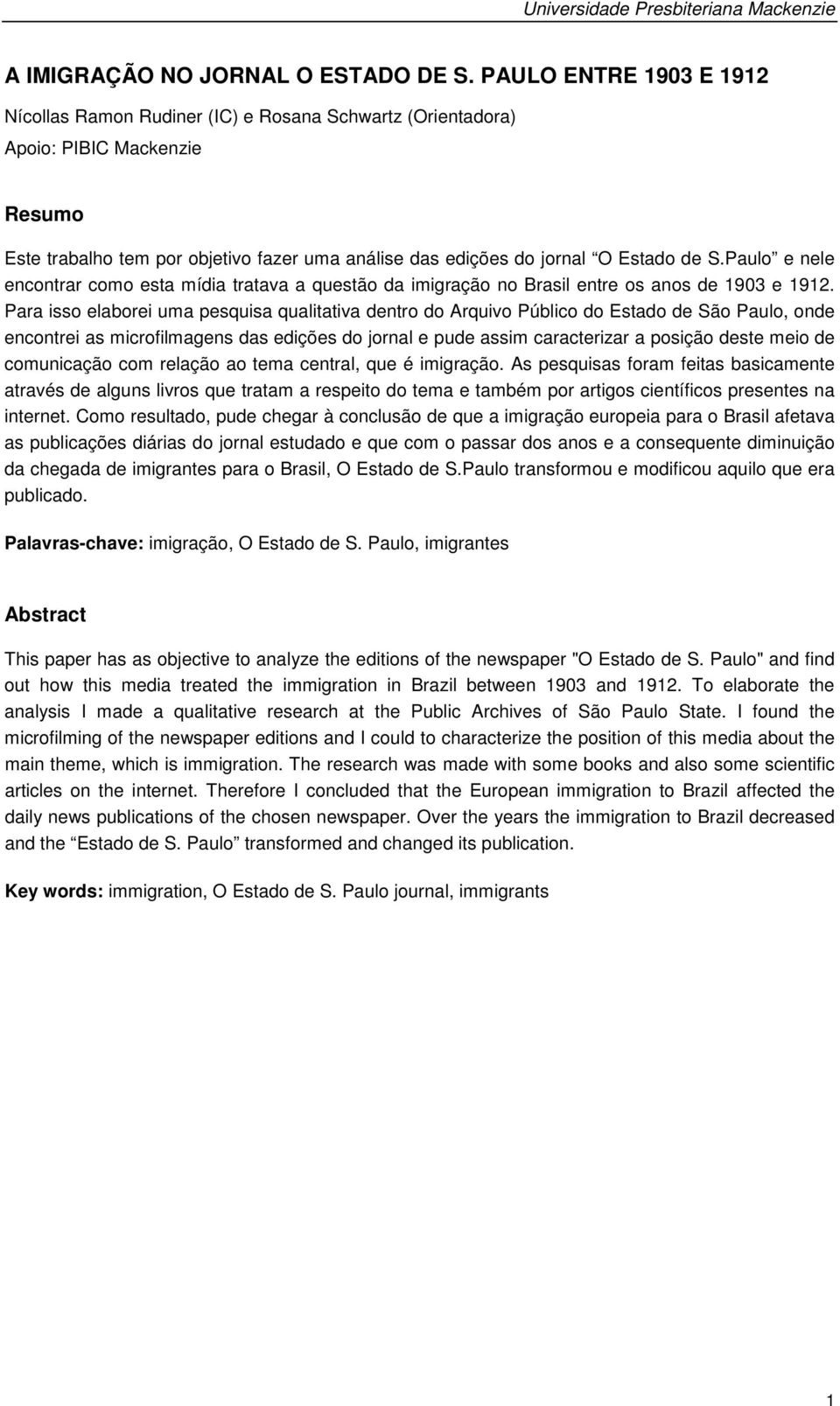 Paulo e nele encontrar como esta mídia tratava a questão da imigração no Brasil entre os anos de 1903 e 1912.